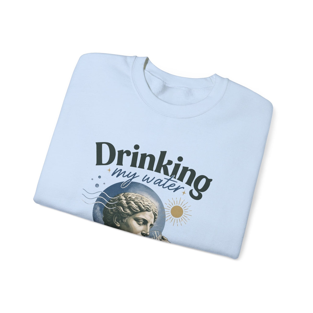 Crewneck Sweatshirt — "Drinking My Water, Minding My Business" Vintage Statue Graphic