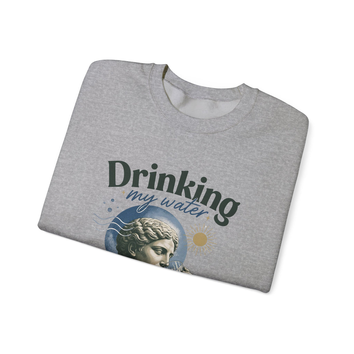 Crewneck Sweatshirt — "Drinking My Water, Minding My Business" Vintage Statue Graphic