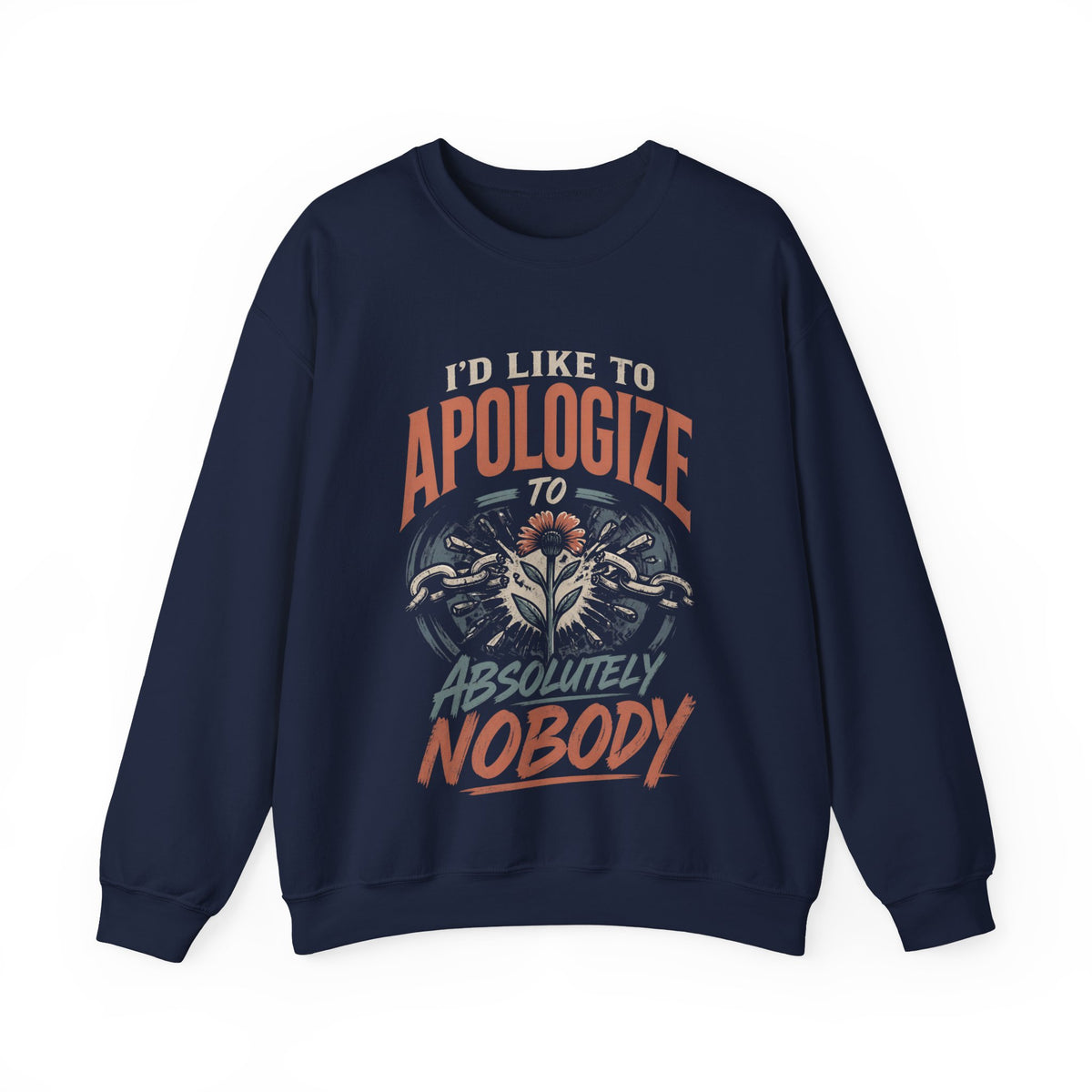 Apologize to Absolutely Nobody Sweatshirt — Funny Rebellious Crewneck