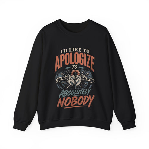 Apologize to Absolutely Nobody Sweatshirt — Funny Rebellious Crewneck